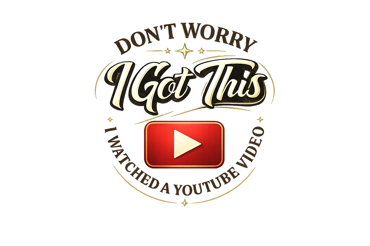 Dont Worry I Got This Design