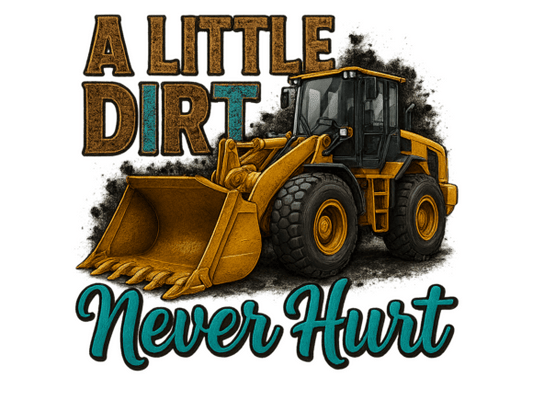 Dirt Never Hurt Dtf Design